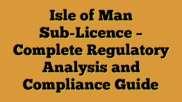 Isle of Man Sub-Licence – Complete Regulatory Analysis and Compliance Guide