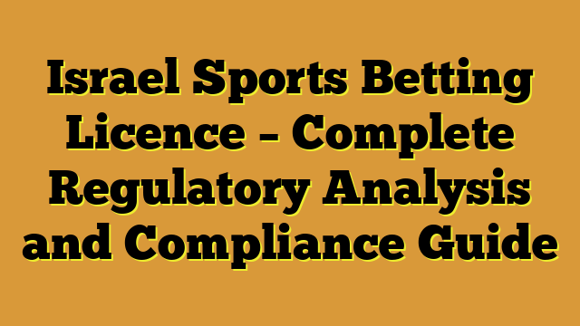 Israel Sports Betting Licence – Complete Regulatory Analysis and Compliance Guide
