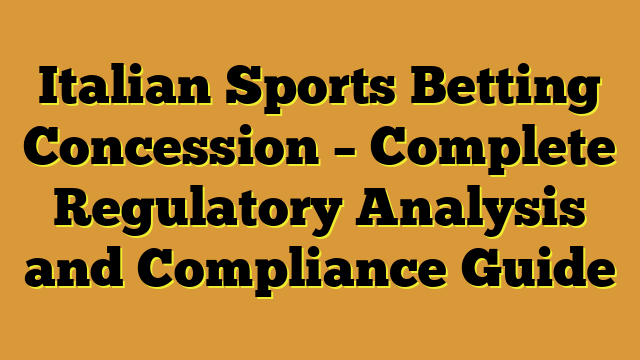 Italian Sports Betting Concession – Complete Regulatory Analysis and Compliance Guide