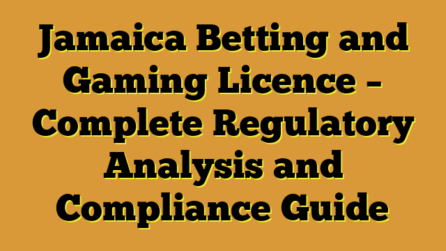 Jamaica Betting and Gaming Licence – Complete Regulatory Analysis and Compliance Guide