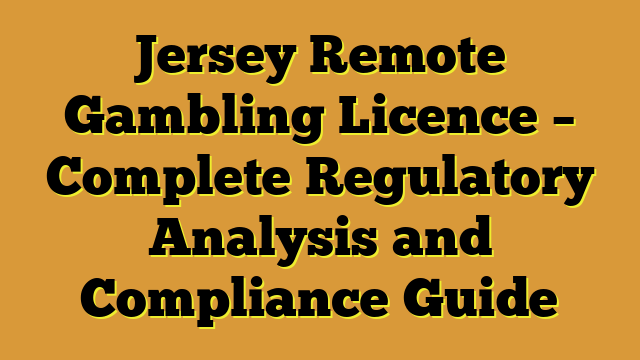 Jersey Remote Gambling Licence – Complete Regulatory Analysis and Compliance Guide