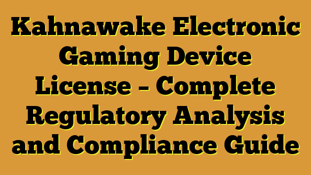 Kahnawake Electronic Gaming Device License – Complete Regulatory Analysis and Compliance Guide