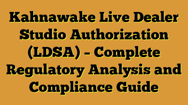 Kahnawake Live Dealer Studio Authorization (LDSA) – Complete Regulatory Analysis and Compliance Guide