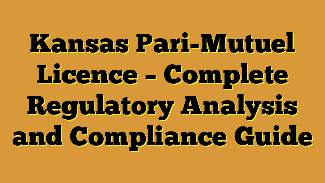 Kansas Pari-Mutuel Licence – Complete Regulatory Analysis and Compliance Guide