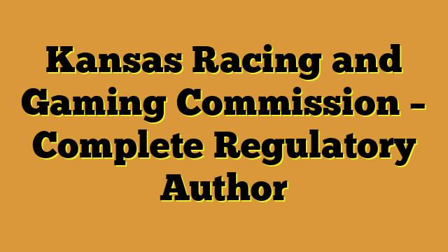 Kansas Racing and Gaming Commission – Complete Regulatory Author