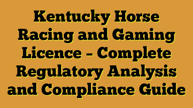 Kentucky Horse Racing and Gaming Licence – Complete Regulatory Analysis and Compliance Guide