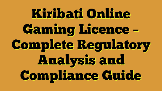 Kiribati Online Gaming Licence – Complete Regulatory Analysis and Compliance Guide