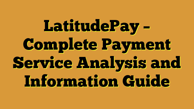 LatitudePay – Complete Payment Service Analysis and Information Guide