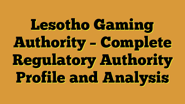 Lesotho Gaming Authority – Complete Regulatory Authority Profile and Analysis