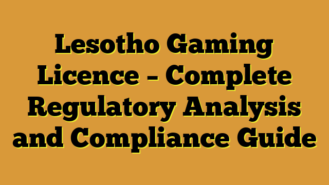 Lesotho Gaming Licence – Complete Regulatory Analysis and Compliance Guide
