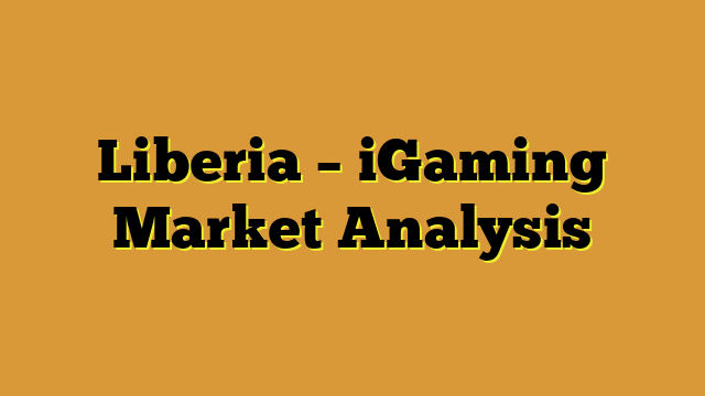 Liberia – iGaming Market Analysis