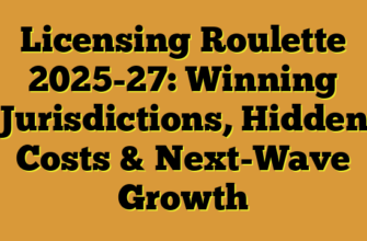 Licensing Roulette 2025-27: Winning Jurisdictions, Hidden Costs & Next-Wave Growth