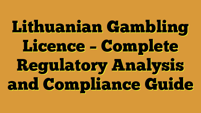 Lithuanian Gambling Licence – Complete Regulatory Analysis and Compliance Guide