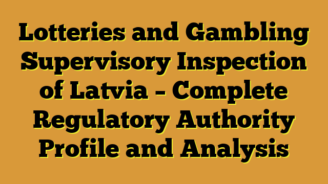 Lotteries and Gambling Supervisory Inspection of Latvia – Complete Regulatory Authority Profile and Analysis