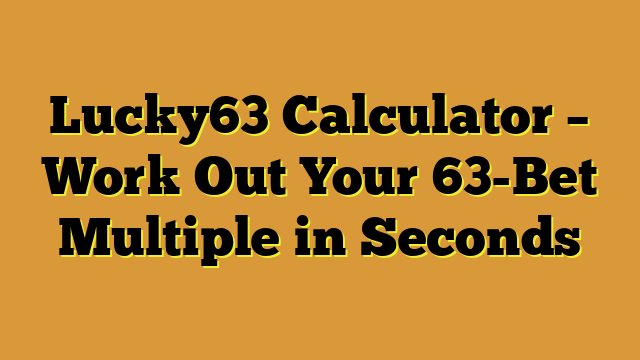 Lucky63 Calculator – Work Out Your 63-Bet Multiple in Seconds