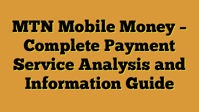 MTN Mobile Money – Complete Payment Service Analysis and Information Guide