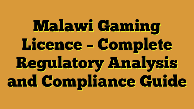 Malawi Gaming Licence – Complete Regulatory Analysis and Compliance Guide