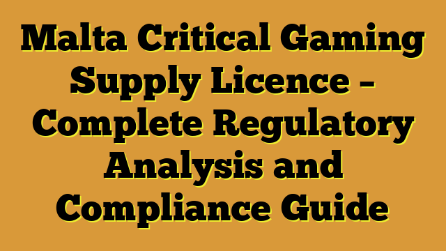 Malta Critical Gaming Supply Licence – Complete Regulatory Analysis and Compliance Guide