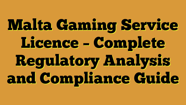 Malta Gaming Service Licence – Complete Regulatory Analysis and Compliance Guide