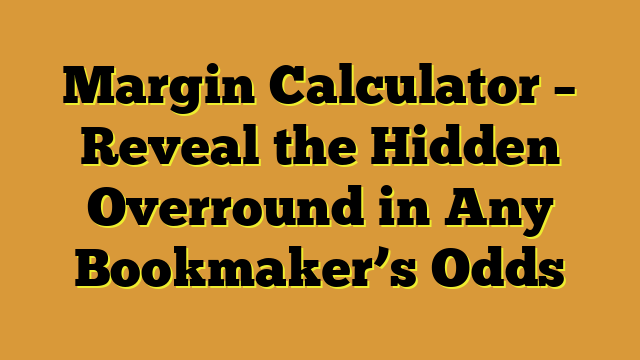 Margin Calculator – Reveal the Hidden Overround in Any Bookmaker’s Odds