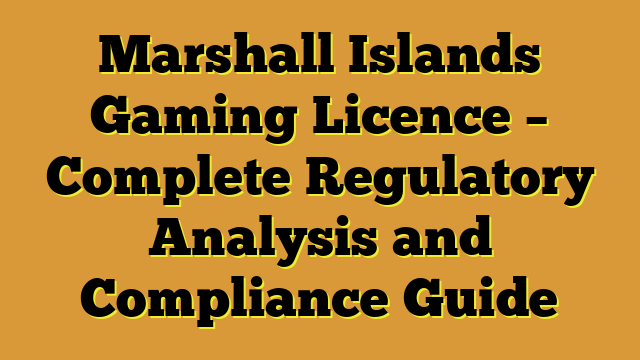 Marshall Islands Gaming Licence – Complete Regulatory Analysis and Compliance Guide