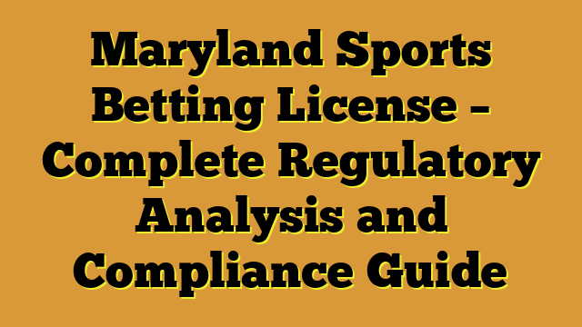 Maryland Sports Betting License – Complete Regulatory Analysis and Compliance Guide