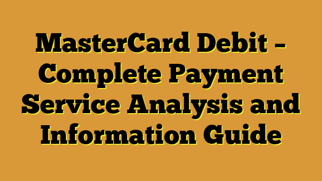 MasterCard Debit – Complete Payment Service Analysis and Information Guide