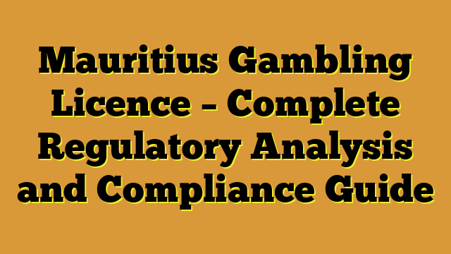Mauritius Gambling Licence – Complete Regulatory Analysis and Compliance Guide