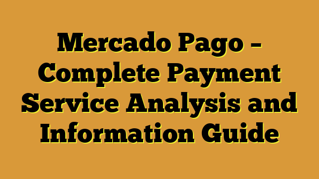 Mercado Pago – Complete Payment Service Analysis and Information Guide