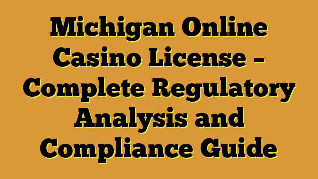 Michigan Online Casino License – Complete Regulatory Analysis and Compliance Guide