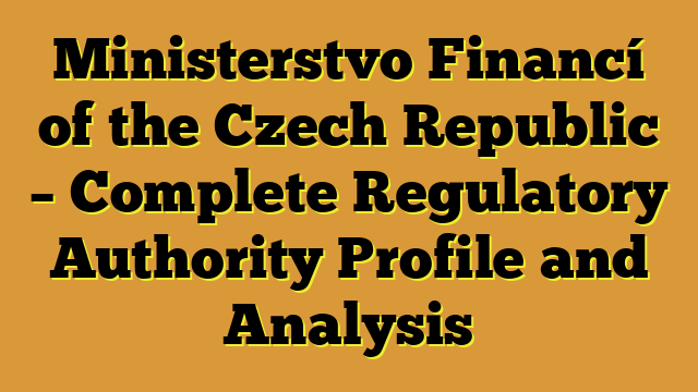 Ministerstvo Financí of the Czech Republic – Complete Regulatory Authority Profile and Analysis