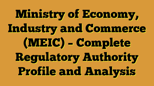 Ministry of Economy, Industry and Commerce (MEIC) – Complete Regulatory Authority Profile and Analysis