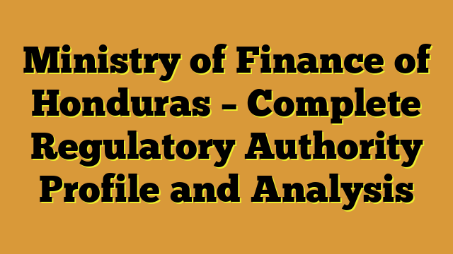 Ministry of Finance of Honduras – Complete Regulatory Authority Profile and Analysis