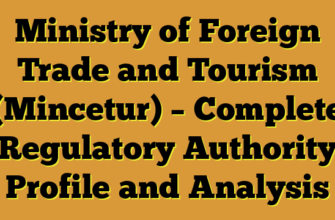 Ministry of Foreign Trade and Tourism (Mincetur) – Complete Regulatory Authority Profile and Analysis
