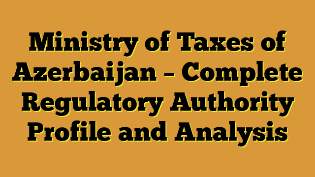 Ministry of Taxes of Azerbaijan – Complete Regulatory Authority Profile and Analysis