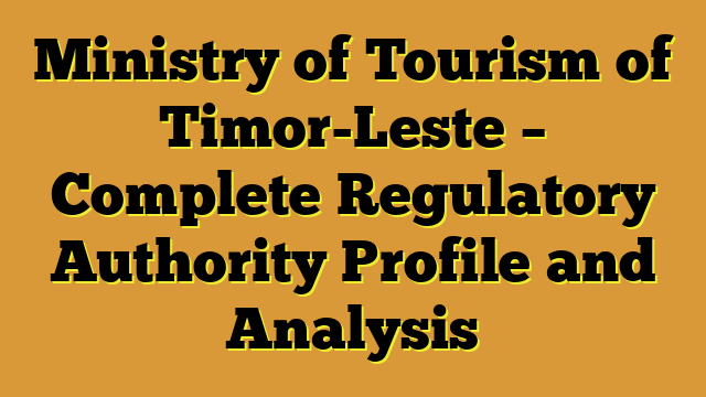 Ministry of Tourism of Timor-Leste – Complete Regulatory Authority Profile and Analysis