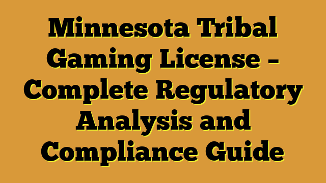 Minnesota Tribal Gaming License – Complete Regulatory Analysis and Compliance Guide