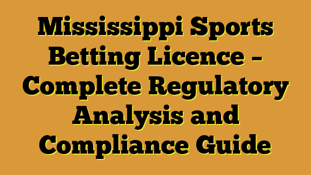 Mississippi Sports Betting Licence – Complete Regulatory Analysis and Compliance Guide