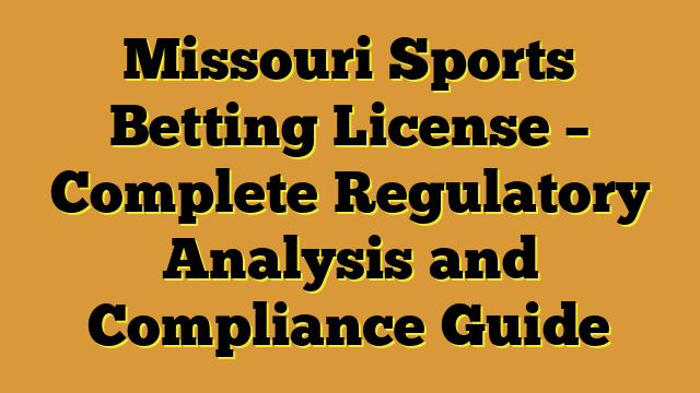 Missouri Sports Betting License – Complete Regulatory Analysis and Compliance Guide