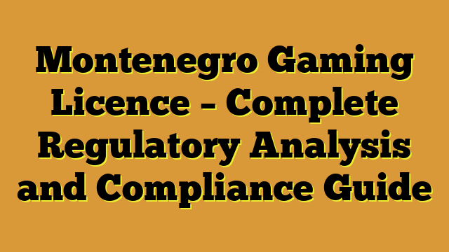 Montenegro Gaming Licence – Complete Regulatory Analysis and Compliance Guide