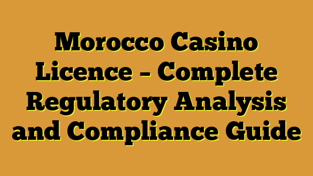 Morocco Casino Licence – Complete Regulatory Analysis and Compliance Guide