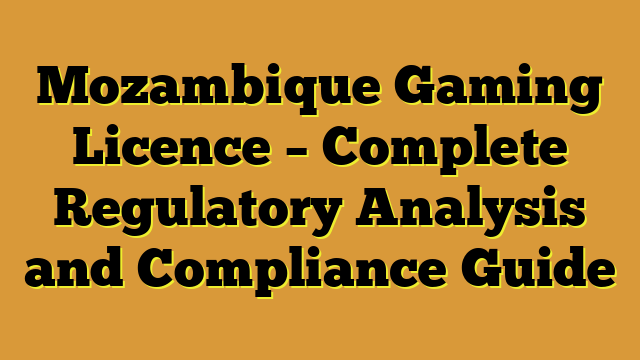 Mozambique Gaming Licence – Complete Regulatory Analysis and Compliance Guide