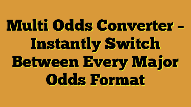 Multi Odds Converter – Instantly Switch Between Every Major Odds Format