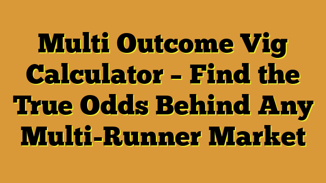 Multi Outcome Vig Calculator – Find the True Odds Behind Any Multi-Runner Market