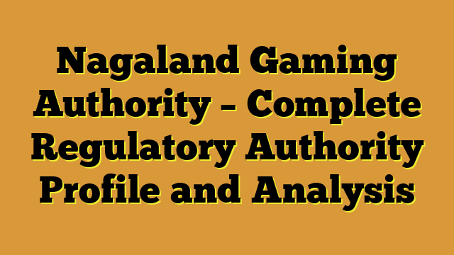 Nagaland Gaming Authority – Complete Regulatory Authority Profile and Analysis