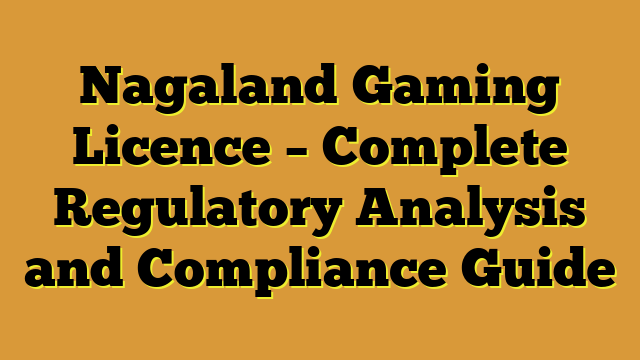 Nagaland Gaming Licence – Complete Regulatory Analysis and Compliance Guide