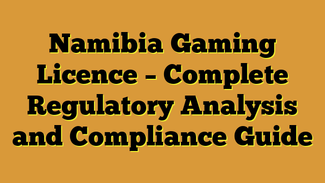 Namibia Gaming Licence – Complete Regulatory Analysis and Compliance Guide