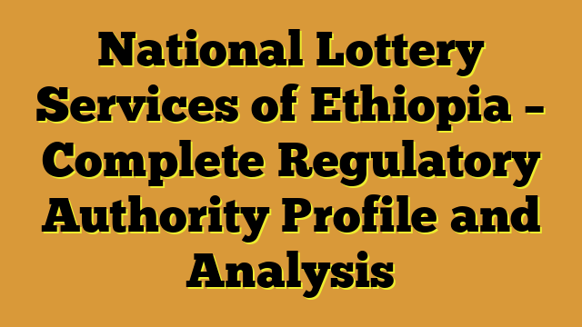 National Lottery Services of Ethiopia – Complete Regulatory Authority Profile and Analysis
