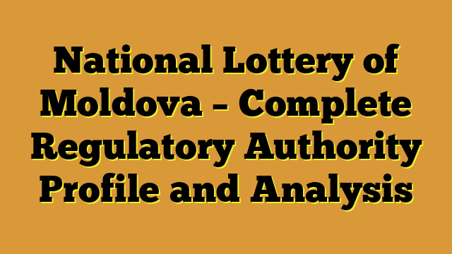 National Lottery of Moldova – Complete Regulatory Authority Profile and Analysis