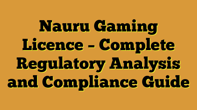 Nauru Gaming Licence – Complete Regulatory Analysis and Compliance Guide